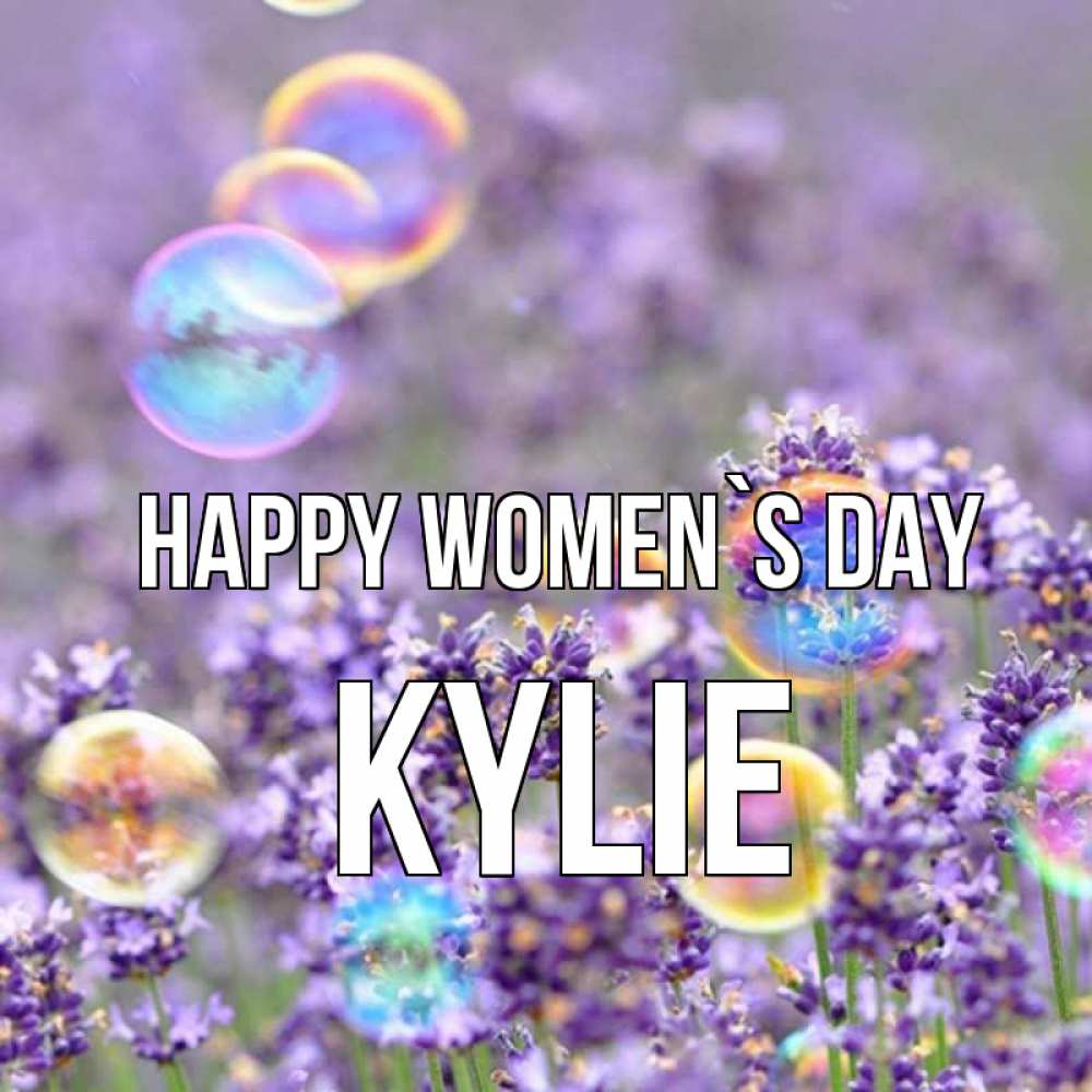 Greetings card с именем, Kylie happy women`s day цветы Greetings with text for free download 